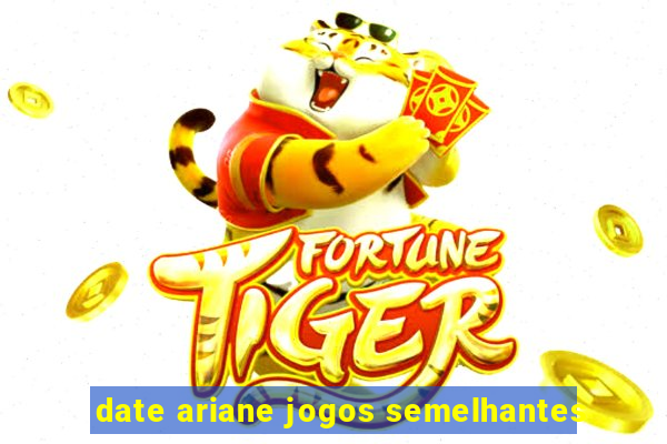 date ariane jogos semelhantes